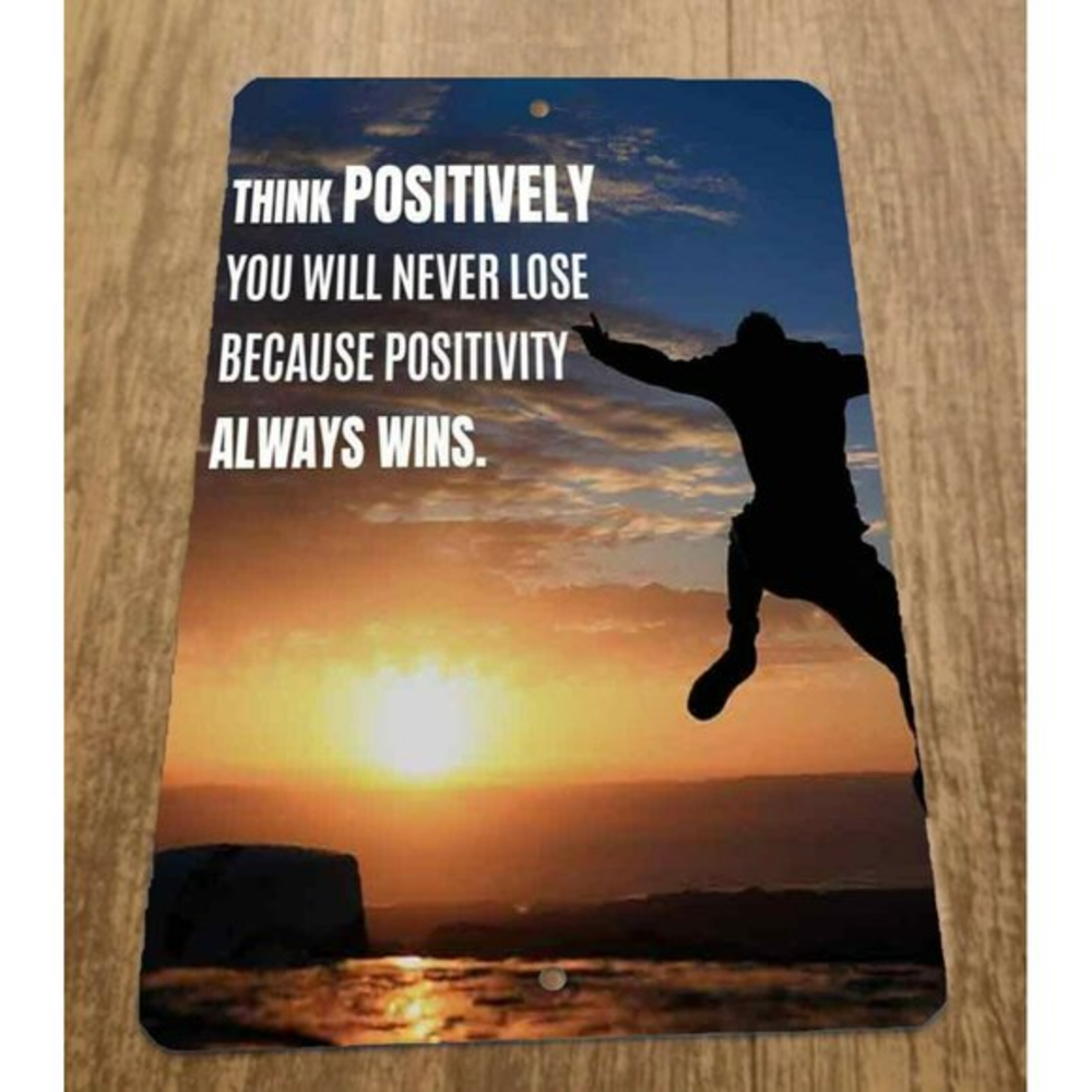 Think Positively You Will Never Lose Positivity Always Wins 8x12 Metal Wall Sign